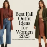 Best Fall Outfit Ideas for Women 2025 Simple, Trendy, and Stylish Looks for the Season