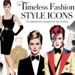 Timeless Fashion Style Icons: The Legends Who Changed the Way We Dress